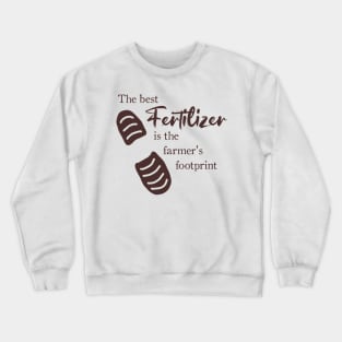 The Best Fertilizer is the Farmer's Footprint Quote Crewneck Sweatshirt